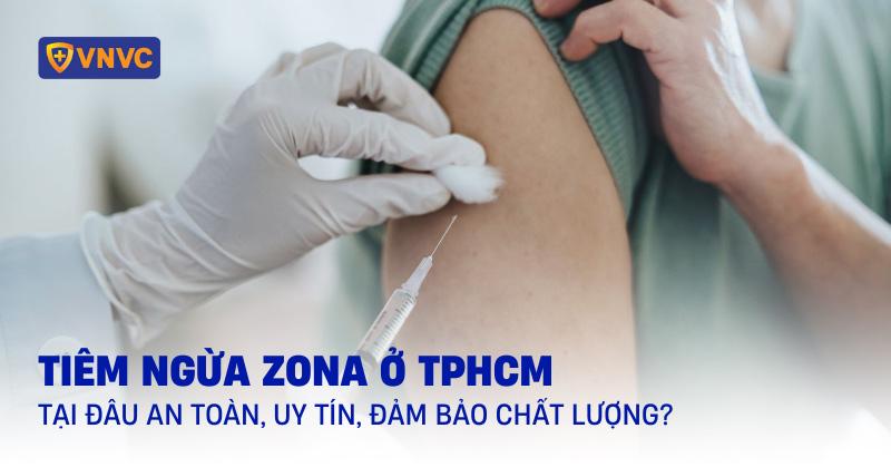 35 địa chỉ tiêm ngừa zona ở TPHCM uy tín, đảm bảo chất lượng