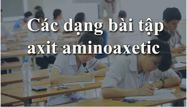 Tìm hiểu về Axit amino axetic và các dạng bài tập liên quan