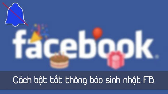 Hướng Dẫn Cách Hiện Thông Báo Sinh Nhật Trên Facebook Hiệu Quả