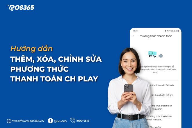 Hướng dẫn thêm, xóa, chỉnh sửa phương thức thanh toán CH Play