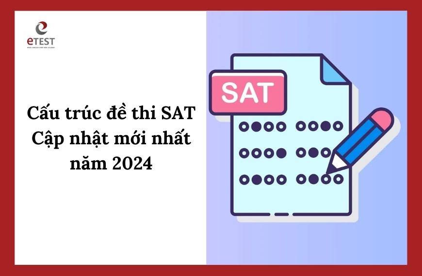 Cấu trúc đề thi SAT cập nhật mới nhất năm 2024