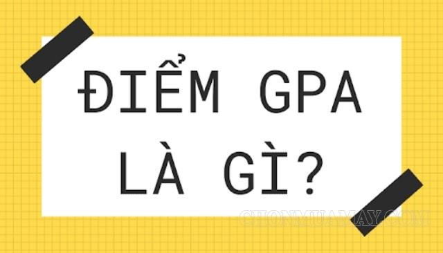 Điểm gpa là gì? Cách tính và quy đổi điểm GPA của THPT, Đại Học,…