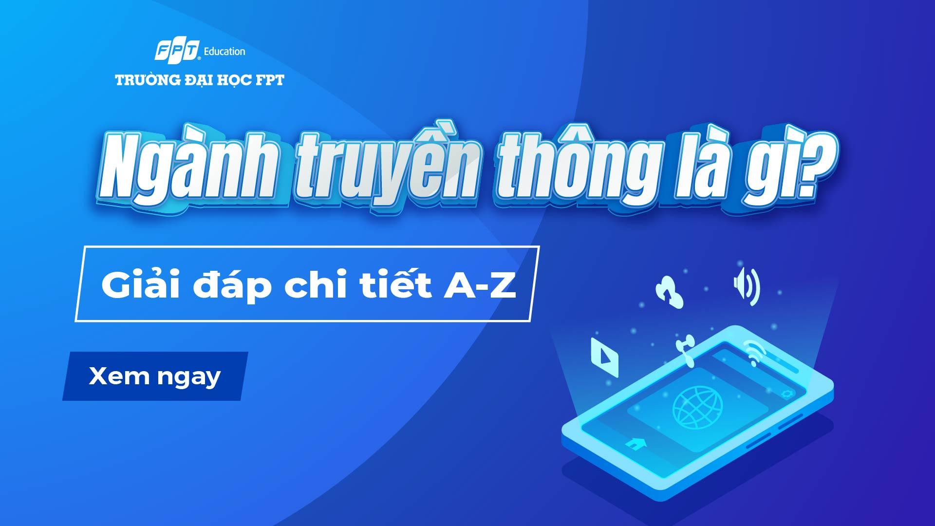 Ngành truyền thông là gì? Giải đáp chi tiết A-Z – Đại học FPT Cần Thơ