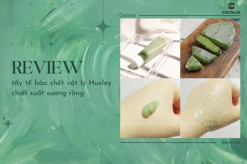 Review tẩy tế bào chết vật lý Huxley chiết xuất xương rồng