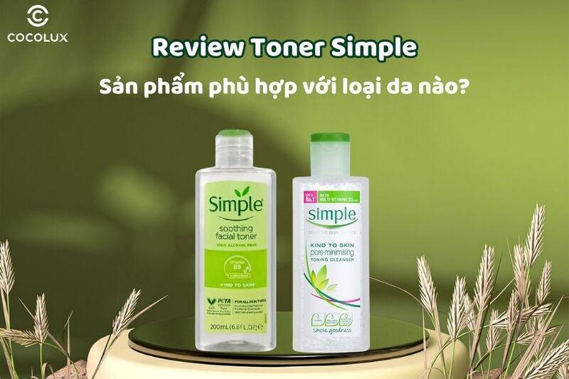 Review toner Simple chi tiết nhất. Sản phẩm phù hợp với loại da nào?