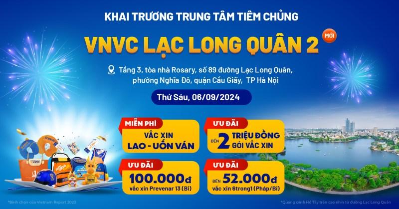 Khai trương VNVC Lạc Long Quân: Địa chỉ, số điện thoại, giờ làm việc