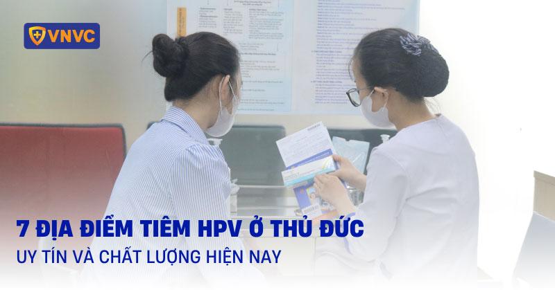 7 địa điểm tiêm HPV ở Thủ Đức uy tín và chất lượng hiện nay