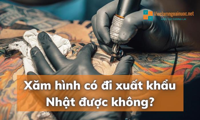 Xăm hình có đi xuất khẩu lao động nước ngoài được không?