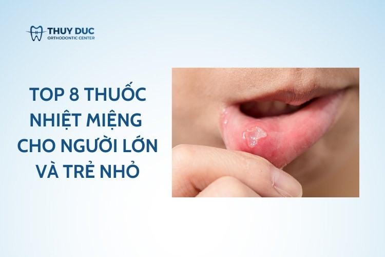 Top 8 thuốc nhiệt miệng hiệu quả cho người lớn và trẻ em