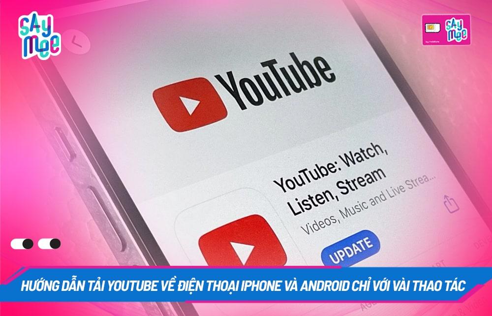 Hướng dẫn cách tải Youtube về điện thoại iPhone và Android