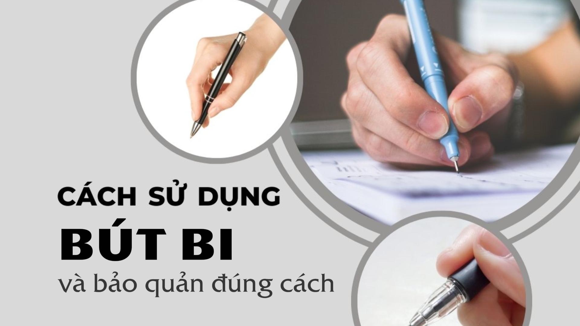 Tips hướng dẫn cách sử dụng bút bi và bảo quản dùng được lâu nhất