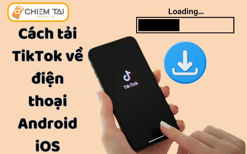 Cách tải ứng dụng TikTok về máy tính, điện thoại ĐƠN GIẢN