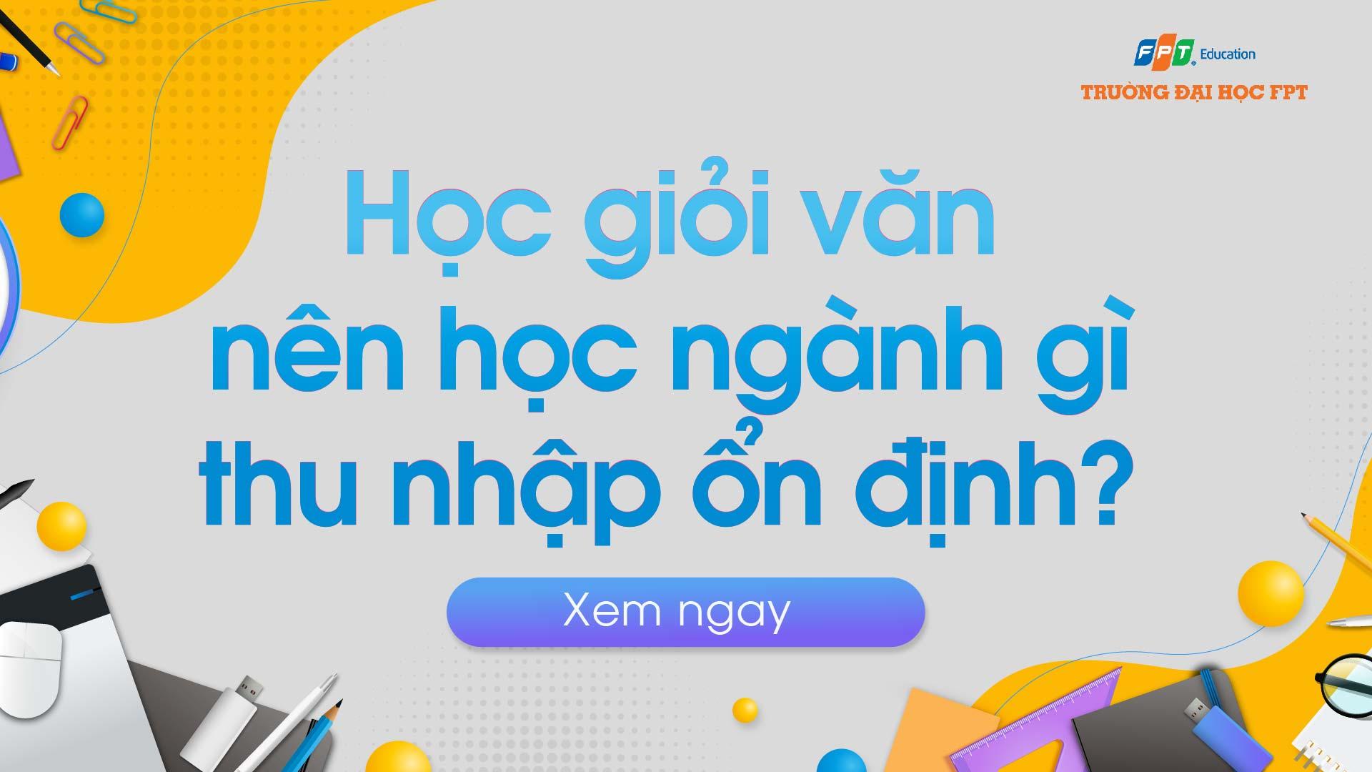 Giỏi văn nên học ngành gì thu nhập ổn định? [TOP 9] - Đại học FPT Cần Thơ