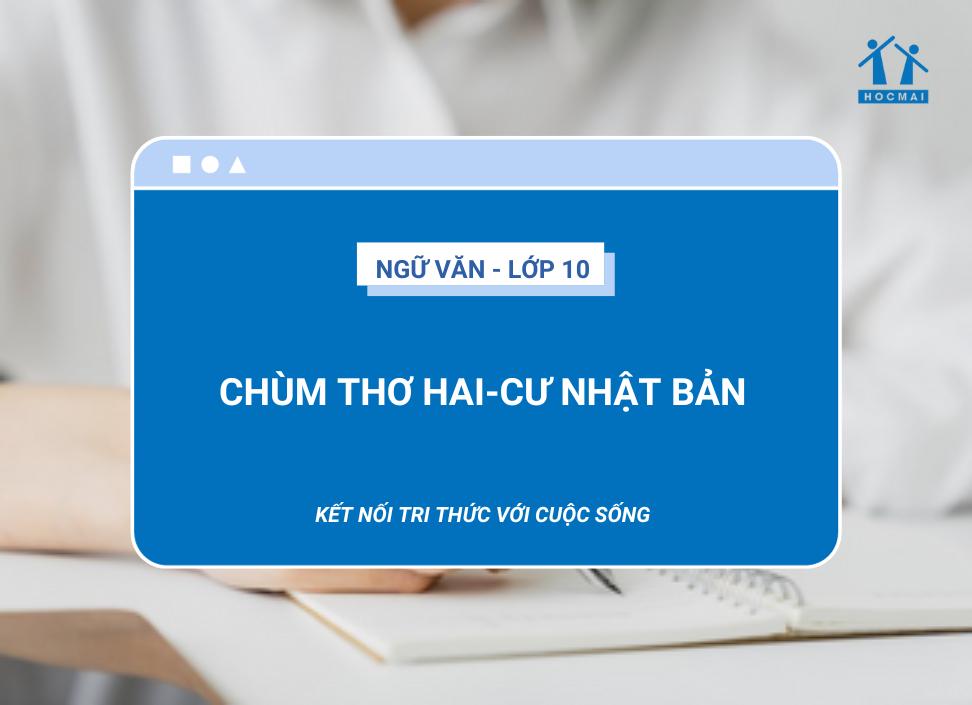 Soạn bài Chùm thơ hai-cư Nhật Bản | Ngữ văn 10 Kết nối tri thức