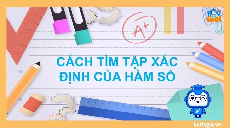 Tổng hợp đầy đủ cách tìm tập xác định của hàm số