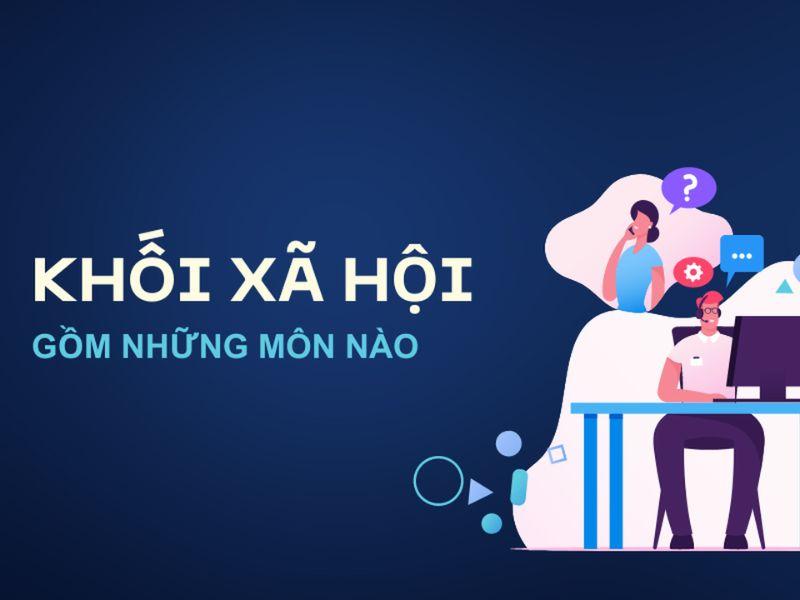 Các khối xã hội gồm những môn học nào? Cơ hội việc làm 2024