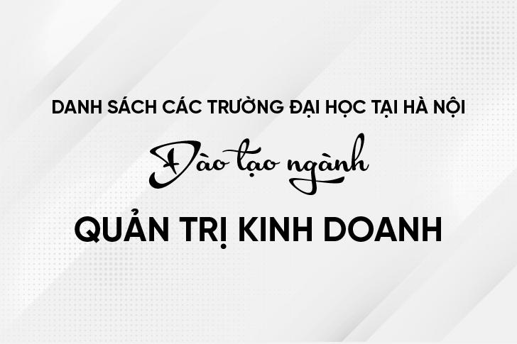 Top30 Trường đại học đào tạo ngành Quản trị Kinh doanh tại Hà Nội 