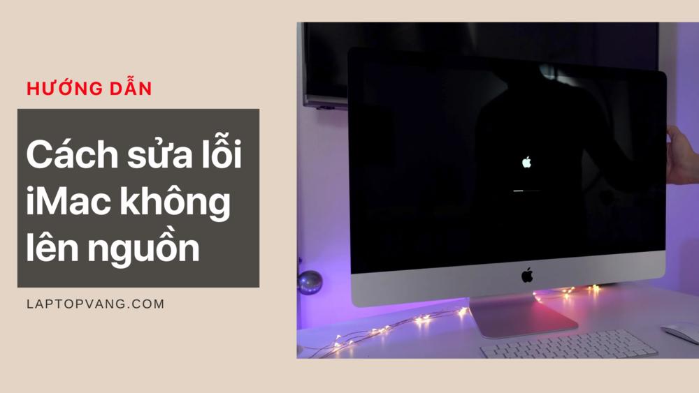 Cách khắc phục lỗi iMac không lên nguồn ngay tại nhà