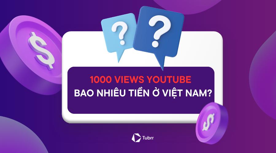 [Update] 1000 view YouTube được bao nhiêu tiền ở Việt Nam?