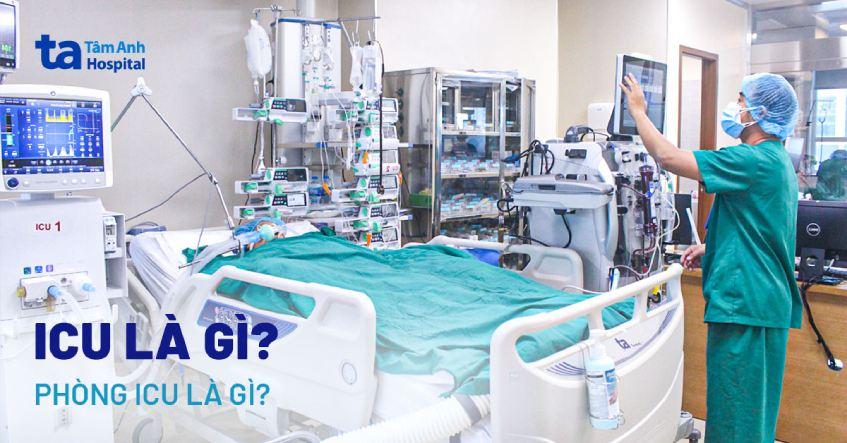 ICU là gì? Đối tượng bệnh nhân nào chỉ định nằm phòng ICU?