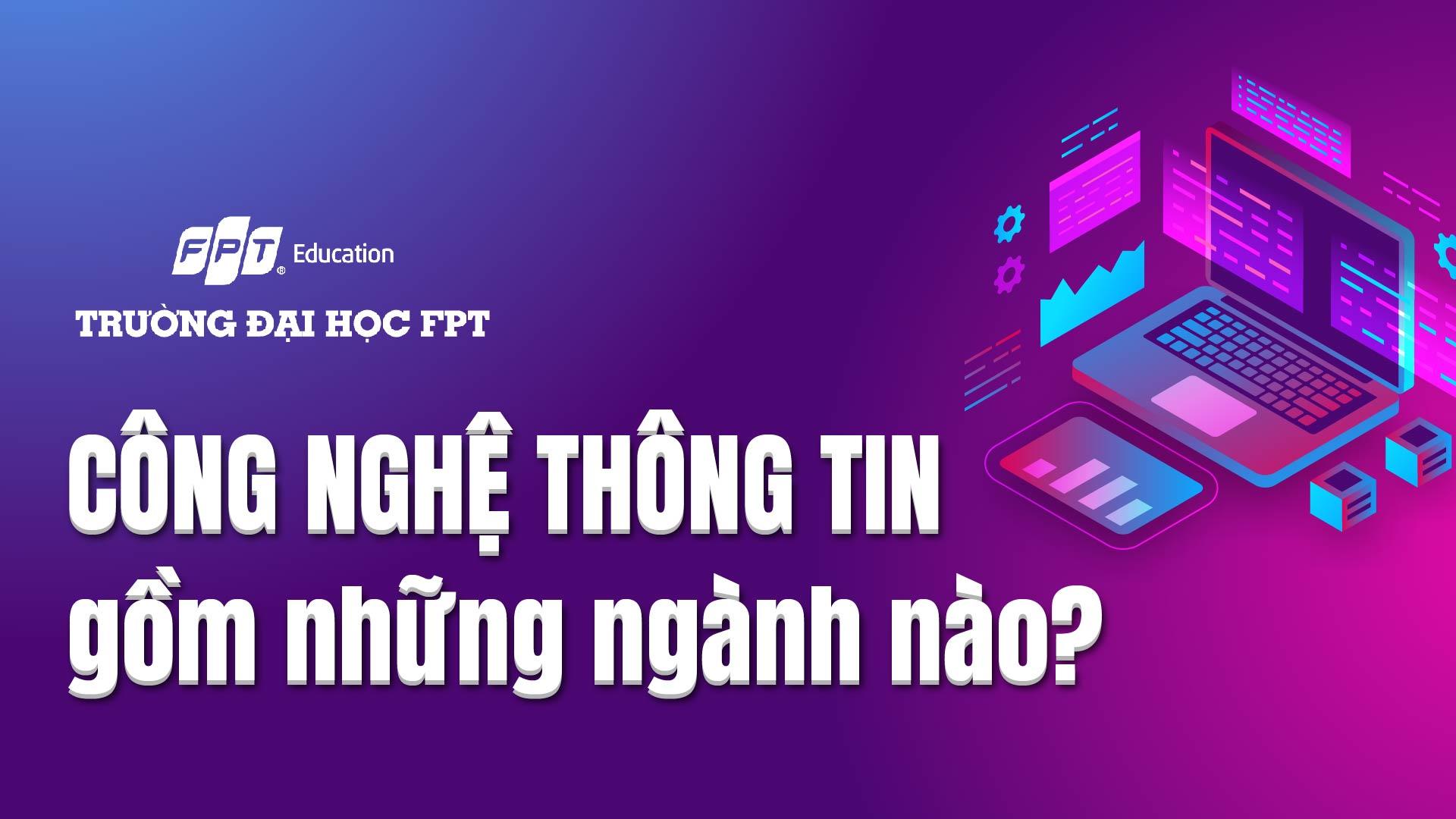 Công nghệ thông tin gồm những ngành nào? - Đại học FPT Cần Thơ