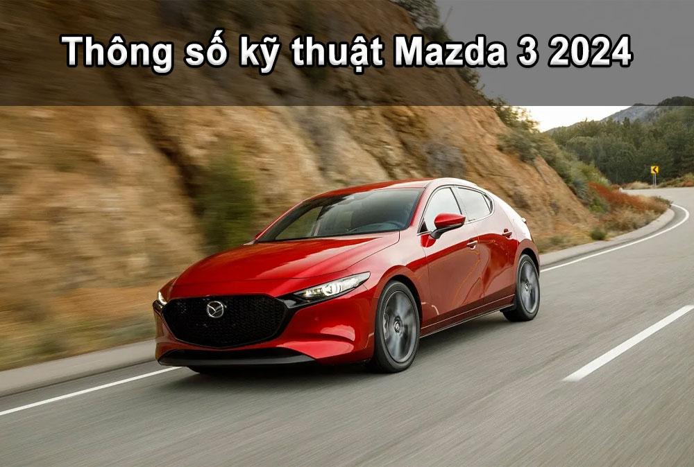 Thông số kỹ thuật Mazda 3 2024: Thiết kế đẹp mắt - Giá bán cạnh tranh