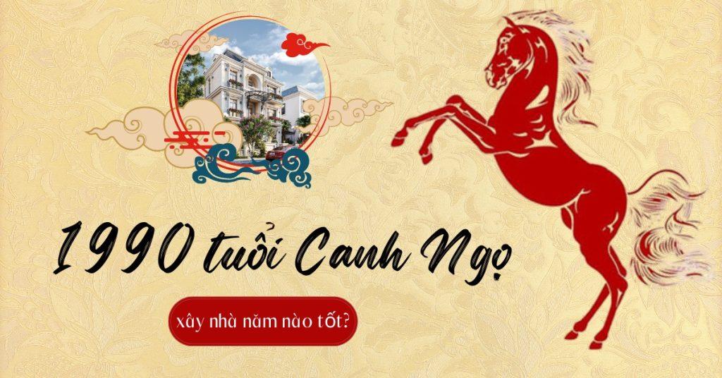 Sinh năm 1990 tuổi Canh Ngọ xây nhà năm nào tốt?