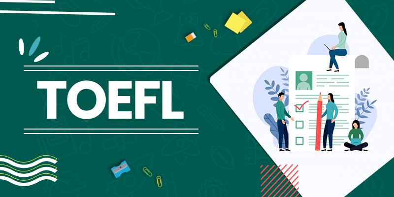 TOEFL LÀ GÌ? THI TOEFL NHƯ THẾ NÀO?