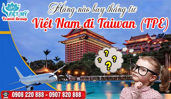 Hãng nào bay thẳng từ Việt Nam đi Taiwan (TPE)