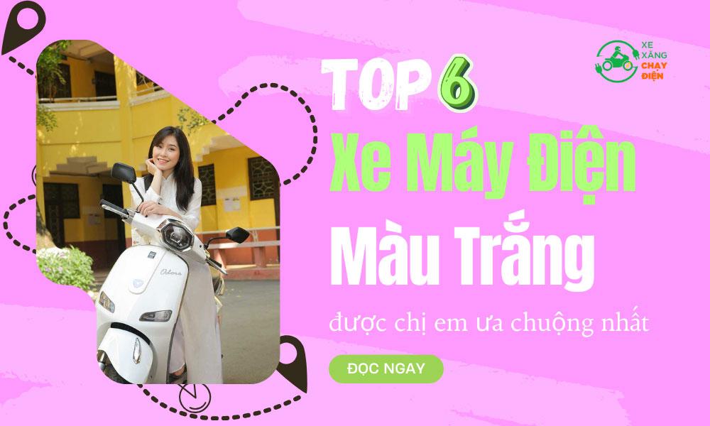 Top 6 xe máy điện màu trắng được chị em ưa chuộng nhất