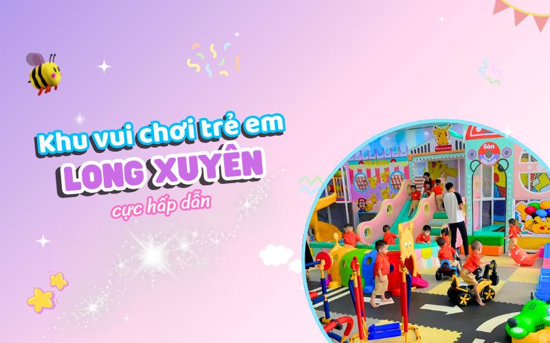 Khu vui chơi trẻ em ở Long Xuyên